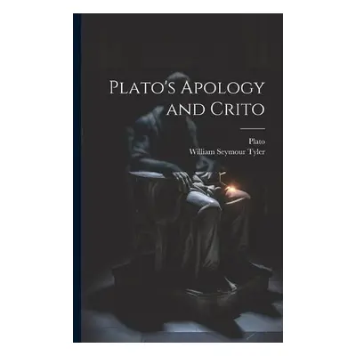 Plato's Apology and Crito - Tyler, William Seymour a Plato