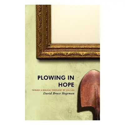 Plowing in Hope - Hegeman, David Bruce