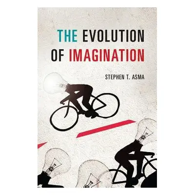 Evolution of Imagination - Asma, Stephen T.