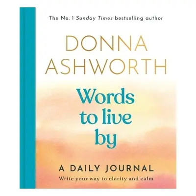 Words to Live By: A Daily Journal - Ashworth, Donna