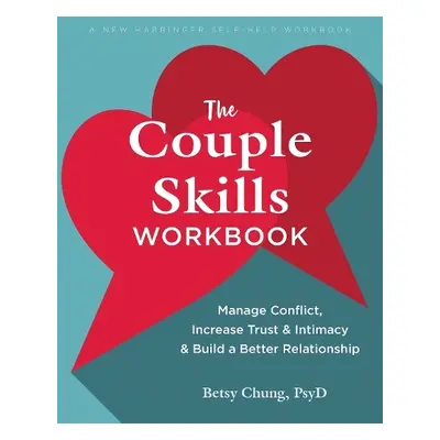 The Couple Skills Workbook - Chung, Betsy