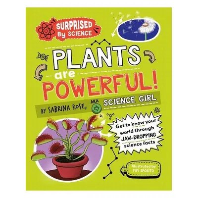 Surprised by Science: Plants are Powerful! - Rose Science Girl, Sabrina