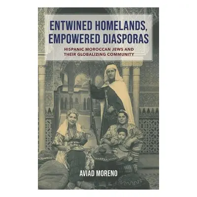 Entwined Homelands, Empowered Diasporas - Moreno, Aviad