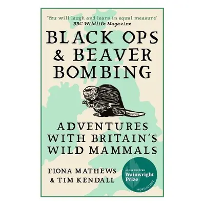 Black Ops and Beaver Bombing - Mathews, Fiona a Kendall, Tim