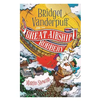 Bridget Vanderpuff and the Great Airship Robbery - Stewart, Martin