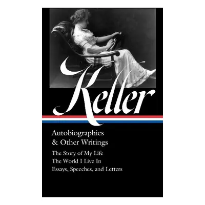 Helen Keller: Autobiographies a Other Writings (LOA #378) - Keller, Helen a E. Nieslen, Kim