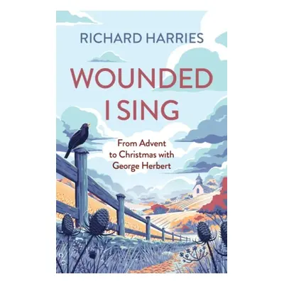 Wounded I Sing - Harries, Richard