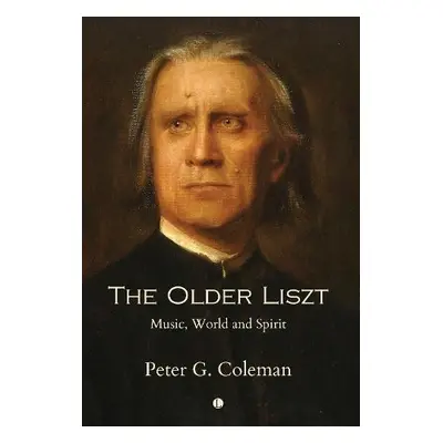 The Older Liszt - Coleman, Peter