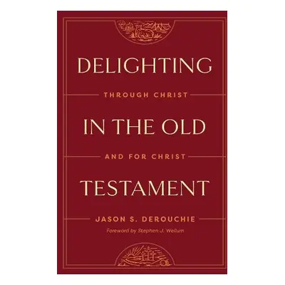 Delighting in the Old Testament - DeRouchie, Jason