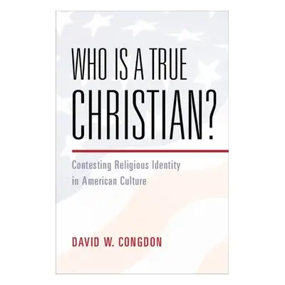 Who Is a True Christian? - Congdon, David W. (University Press of Kansas)