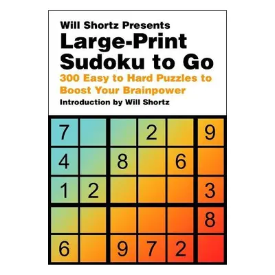 Will Shortz Presents Large-Print Sudoku To Go - Shortz, Will