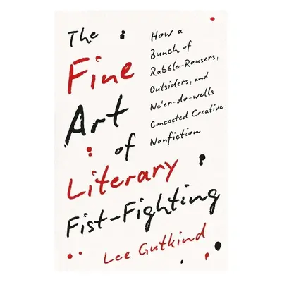 Fine Art of Literary Fist-Fighting - Gutkind, Lee