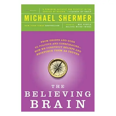 Believing Brain - Shermer, Michael