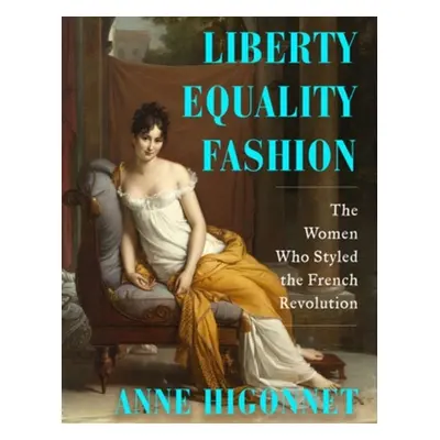 Liberty Equality Fashion - Higonnet, Anne (Barnard College)