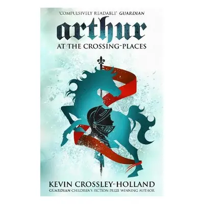 Arthur: At the Crossing Places - Crossley-Holland, Kevin