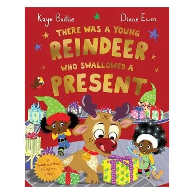 There Was a Young Reindeer Who Swallowed a Present - Baillie, Kaye