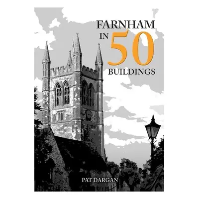 Farnham in 50 Buildings - Dargan, Pat