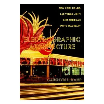 Electrographic Architecture - Kane, Carolyn L.