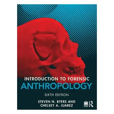 Introduction to Forensic Anthropology - Byers, Steven N. (New Mexico State University, USA) a Ju