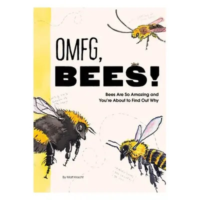 OMFG, BEES! - Kracht, Matt