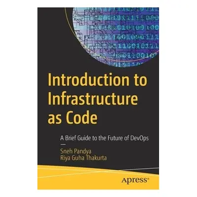 Introduction to Infrastructure as Code - Pandya, Sneh a Guha Thakurta, Riya