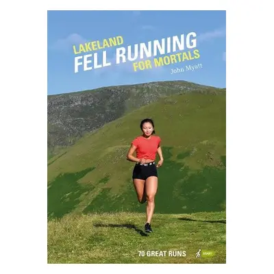 Lakeland Fell Running for Mortals - Myatt, John