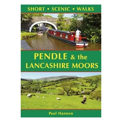 Pendle a the Lancashire Moors: Short Scenic Walks - Hannon, Paul