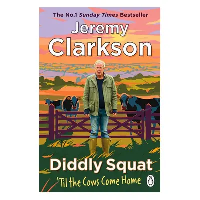 Diddly Squat: ‘Til The Cows Come Home - Clarkson, Jeremy