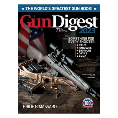 Gun Digest 2023, 77th Edition: The World's Greatest Gun Book!