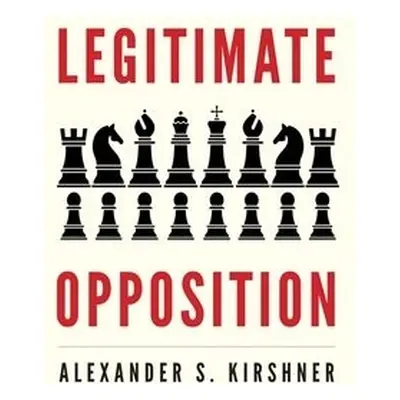 Legitimate Opposition - Kirshner, Alexander S.