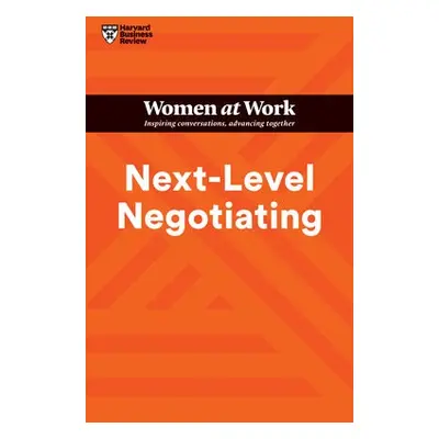 Next-Level Negotiating (HBR Women at Work Series) - Harvard Business Review a Gallo, Amy a Kolb,