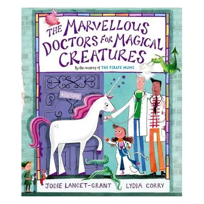 Marvellous Doctors for Magical Creatures - Lancet-Grant, Jodie