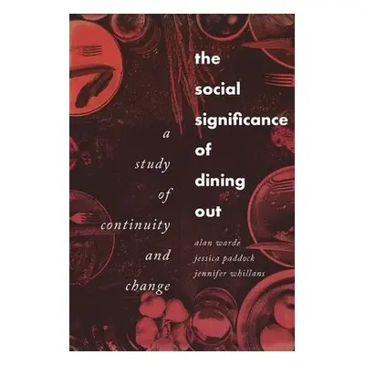 Social Significance of Dining out - Warde, Alan a Paddock, Jessica a Whillans, Jennifer