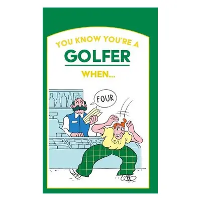 You Know You’re a Golfer When …