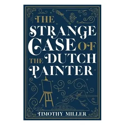 Strange Case of the Dutch Painter - Miller, Timothy