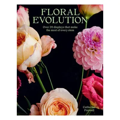 Floral Evolution - Foxwell, Catherine