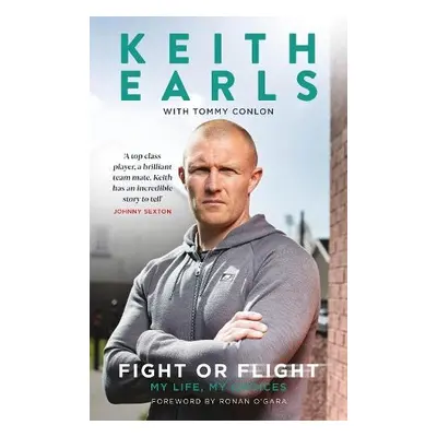 Keith Earls: Fight or Flight - Earls, Keith