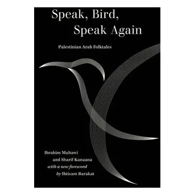 Speak, Bird, Speak Again - Muhawi, Ibrahim a Kanaana, Sharif