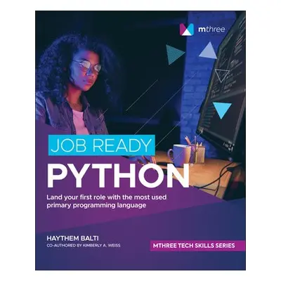 Job Ready Python - Balti, Haythem (mthree academy) a Weiss, Kimberly A.