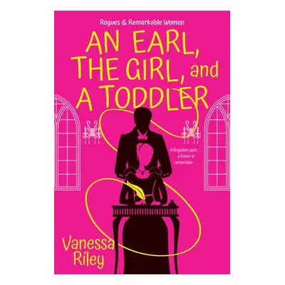 Earl, the Girl, and a Toddler, An - Riley, Vanessa