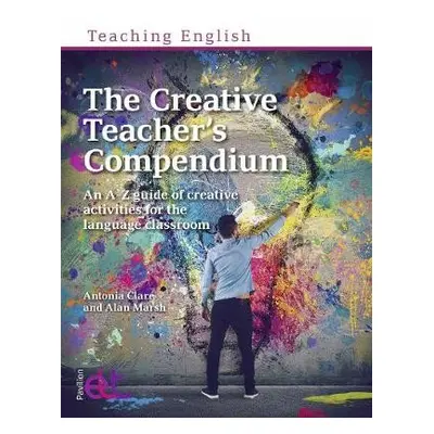 Creative Teacher's Compendium - Clare, Antonia a Marsh, Alan