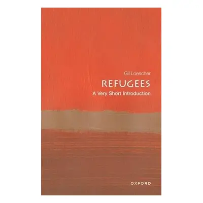 Refugees: A Very Short Introduction - Loescher, Gil (Visiting Professor, Refugee Studies Centre,