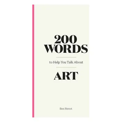 200 Words to Help You Talk About Art - Street, Ben