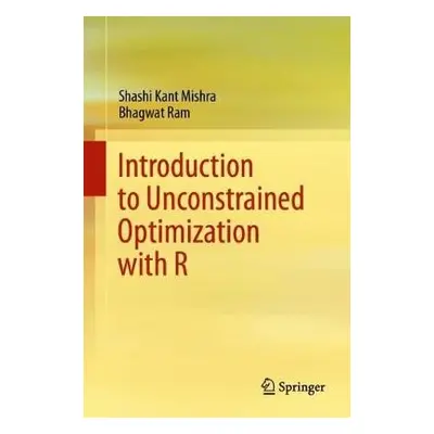 Introduction to Unconstrained Optimization with R - Mishra, Shashi Kant a Ram, Bhagwat