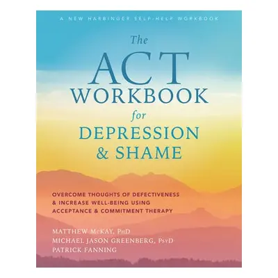 ACT Workbook for Depression and Shame - McKay, Matthew