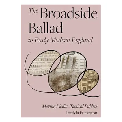 Broadside Ballad in Early Modern England - Fumerton, Patricia