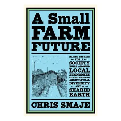 Small Farm Future - Smaje, Chris