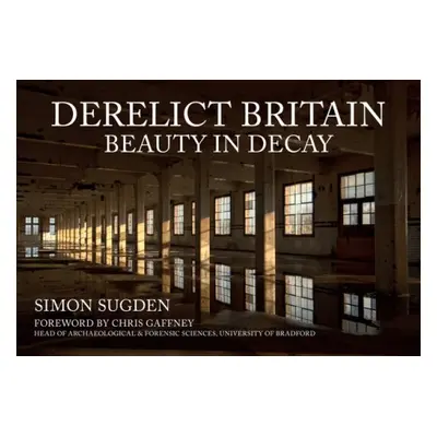 Derelict Britain - Sugden, Simon