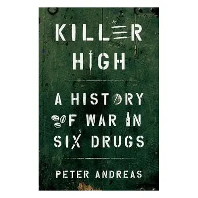 Killer High - Andreas, Peter (John Hay Professor of International Studies, John Hay Professor of