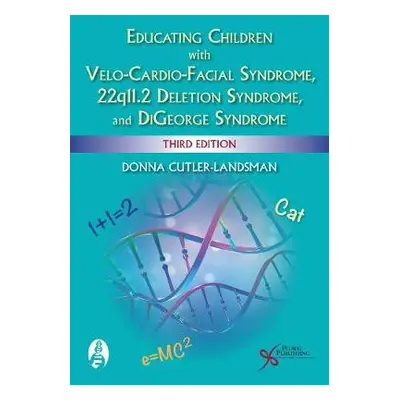 Educating Children with Velo-Cardio-Facial Syndrome, 22q11.2 Deletion Syndrome, and DiGeorge Syn